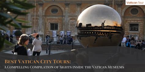 Best Vatican City Tours: A Compelling Compilation of Sights inside the Vatican Museums