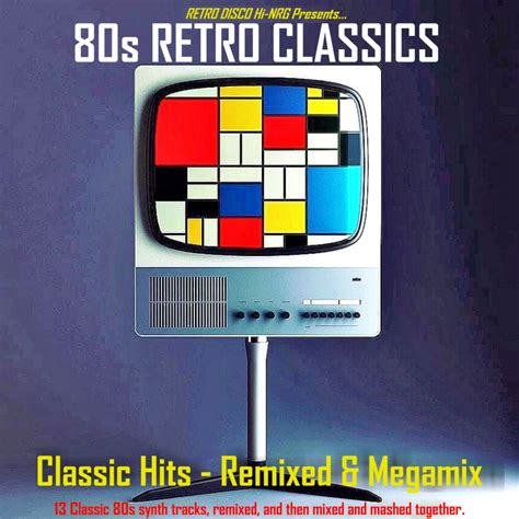 RETRO DISCO HI-NRG: 80s Retro Remixes - Classic Hits - Remixed ...