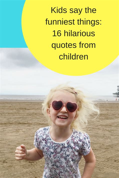 Kids say the funniest things! 16 hilarious quotes from children!