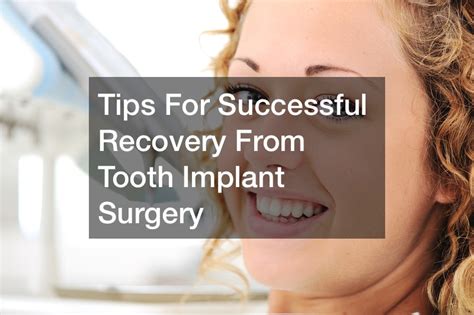 Tips For Successful Recovery From Tooth Implant Surgery - Uncovering the Dental Implant Process ...