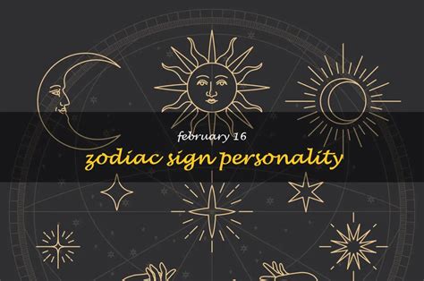 Unlocking The Mysteries Of The February 16 Zodiac Sign: Exploring The Personality Traits Of ...