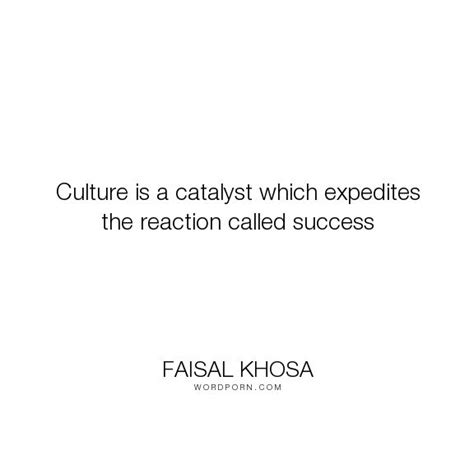 a quote from falsai khosa about culture is a catalyst which expedities the reaction called success