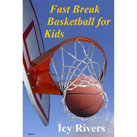 Fast Break Basketball for Kids by Icy Rivers — Reviews, Discussion, Bookclubs, Lists