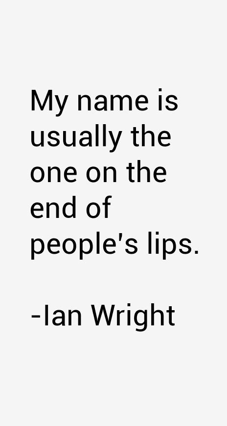 Ian Wright Quotes & Sayings