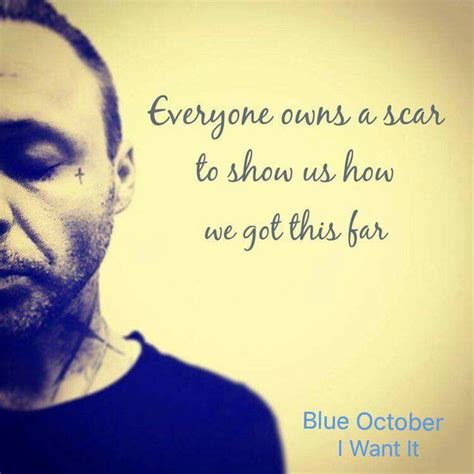 My scars serve as proof that I have lived. | Blue october lyrics, Blue october, Blue october songs