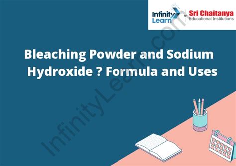 Bleaching Powder and Sodium Hydroxide – Formula and Uses - Infinity Learn by Sri Chaitanya