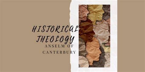 Historical Theology : Anselm of Canterbury - Monica Ritchie