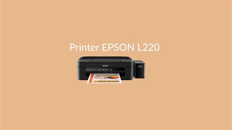 Printer Epson L220 : Review, Spesifikasi dan Harga Terbaru