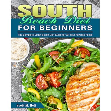 South Beach Diet For Beginners : The Complete South Beach Diet Guide for All Your Favorite Foods ...