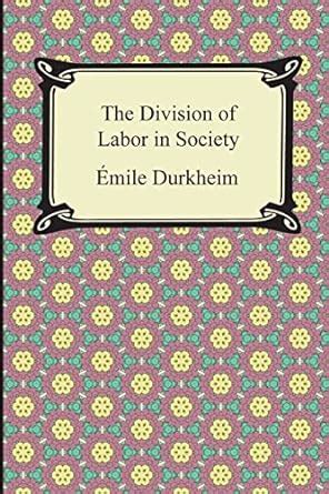 The Division of Labor in Society: Durkheim, Emile, Simpson, George: 9781420948561: Amazon.com: Books