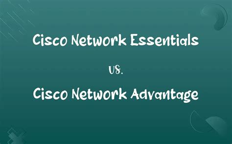 Cisco Network Essentials vs. Cisco Network Advantage: Know the Difference