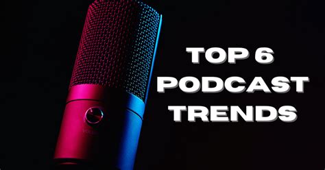 6 Podcast Trends You should definitely know in 2023!