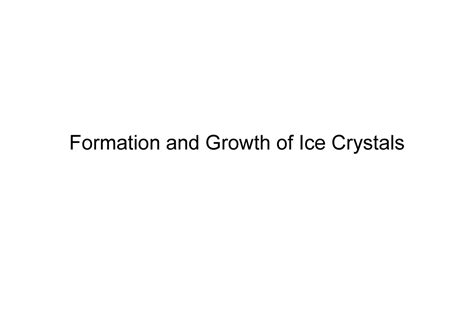 Formation and growth of ice crystals - Formation and Growth of Ice ...