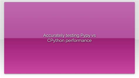 Accurately testing Pypy vs CPython performance - YouTube