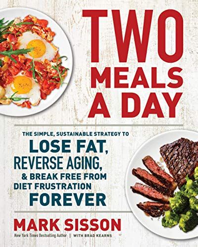 Two Meals a Day: The Simple, Sustainable Strategy to Lose Fat, Reverse ...