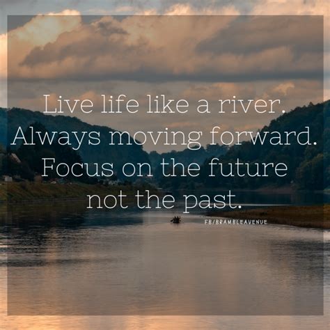 LIVE LIFE LIKE A RIVER | LOOK FORWARD | - Bramble Avenue