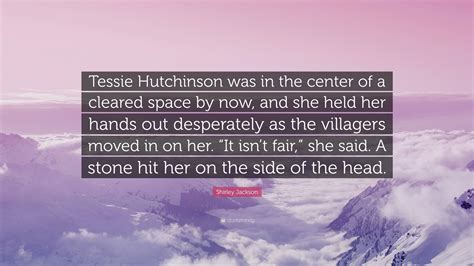 Shirley Jackson Quote: “Tessie Hutchinson was in the center of a ...