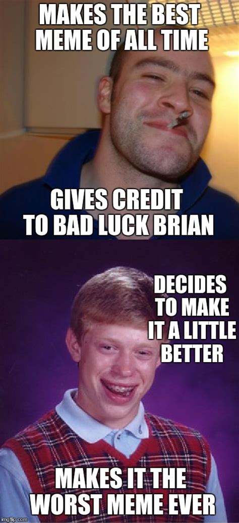 Good guy greg Vs bad luck brian - Imgflip