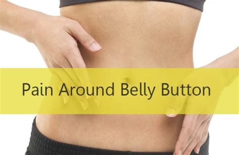 How to Get Rid of Pain Around Belly Button - Causes, Symptoms and Home Treatments