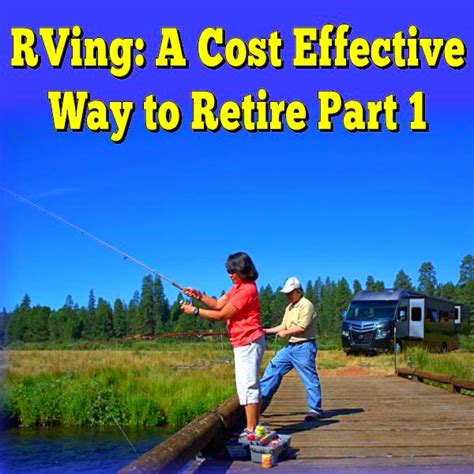 RVing: A Cost Effective Way to Live Out Your Retirement Lifestyle Part 1