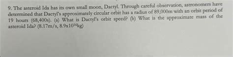 Solved a 9. The asteroid Ida has its own small moon, Dactyl. | Chegg.com