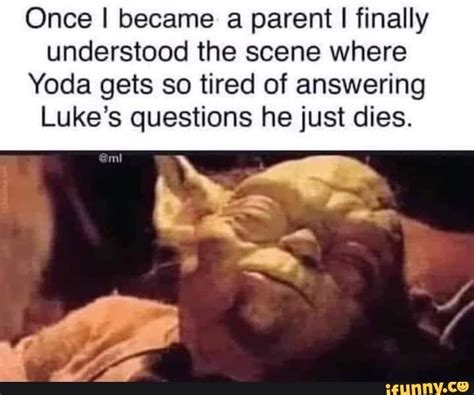 Once I became a parent I finally understood the scene where Yoda gets ...