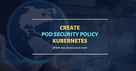 Create Pod Security Policy Kubernetes [Step-by-Step] | GoLinuxCloud