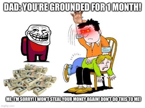 You’re grounded - Imgflip