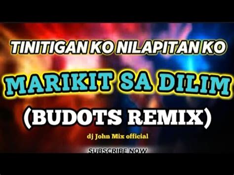 MARIKIT SA DILIM 💥 Tinitigan ko Nilapitan ko 💥 BUDOTS REMIX - YouTube