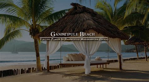 Best Tourist Place to visit Ganpatipule Beach Maharashtra