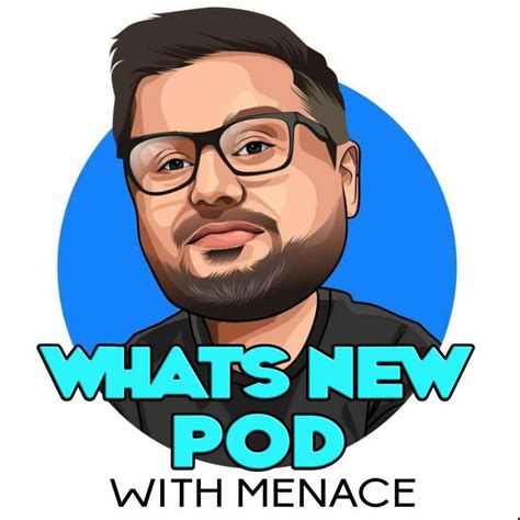 What's New Podcast With Menace