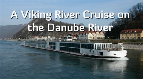 A Viking River Cruise on the Danube Through Europe | Travel Yourself