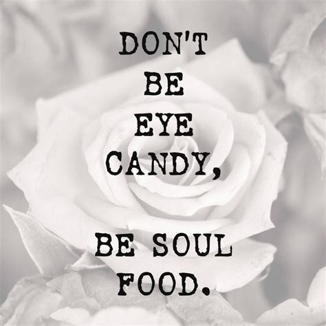 Don't Be Eye Candy Be Soul Food Quote on Black and White - Etsy | Soul ...