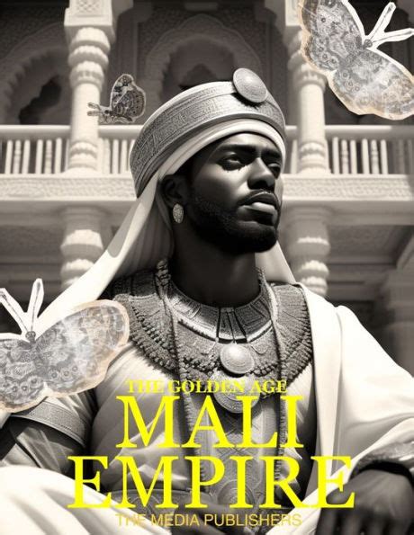 MALI EMPIRE: The Golden Age : The Rise, Glory and Fall of The Mali ...