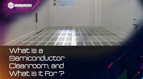 What Is a Semiconductor Cleanroom, and What Is It For? | Inquivix ...