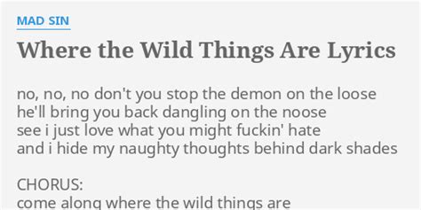 "WHERE THE WILD THINGS ARE" LYRICS by MAD SIN: no, no, no don't...