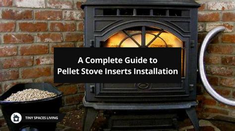 A Complete Guide to Pellet Stove Inserts Installation - Tiny Spaces Living