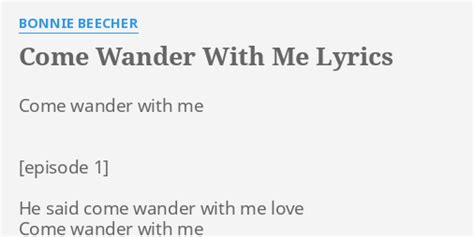 "COME WANDER WITH ME" LYRICS by BONNIE BEECHER: Come wander with me...