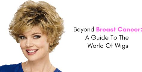 Beyond Breast Cancer: A Guide To The World Of Wigs | Paula Young Blog