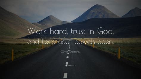 Oliver Cromwell Quote: “Work hard, trust in God, and keep your bowels open.”