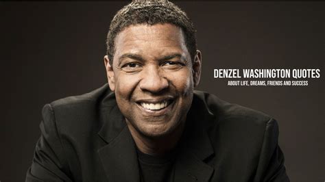 Best Denzel Washington Quotes about Life, Dreams, Friends and Success