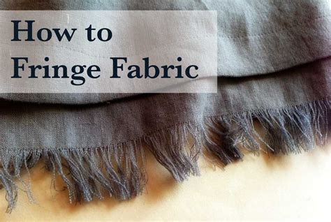 how to fringe the edge of fabric so it won't unravel | Fringe fabric, Fabric, Diy fabric