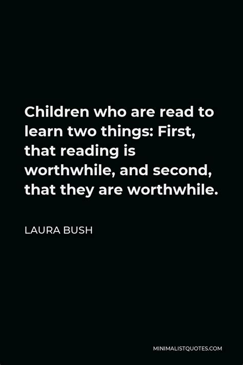 Laura Bush Quote: Children who are read to learn two things: First ...