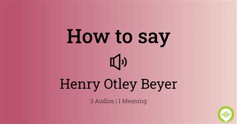 How to pronounce Henry Otley Beyer | HowToPronounce.com