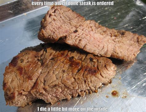 Well Done Steaks - quickmeme