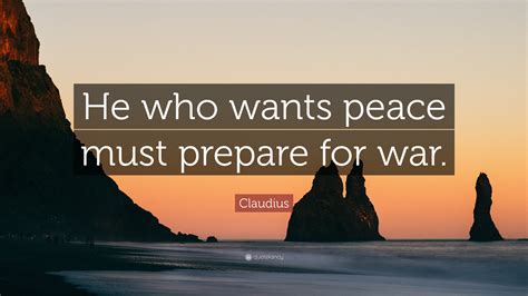 Claudius Quote: “He who wants peace must prepare for war.”