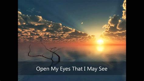 Open My Eyes That I May See - YouTube