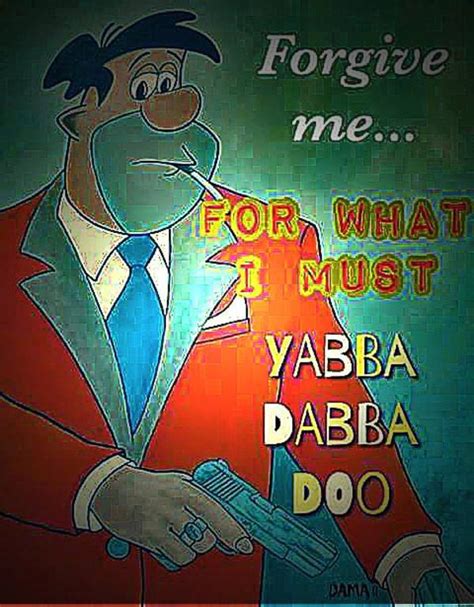 "Forgive Me For What I Must Yabba Dabba Do" | Lord Forgive Me | Know ...