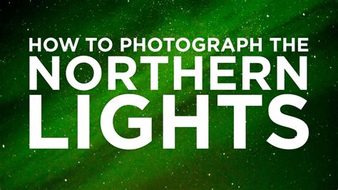 A Beginner's Guide to Photographing the Northern Lights | What's On in ...