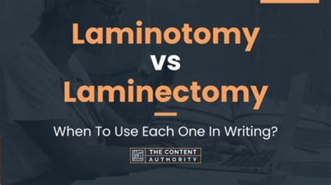 Laminotomy vs Laminectomy: When To Use Each One In Writing?